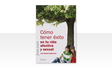 Cómo tener éxito en tu vida afectiva y sexual