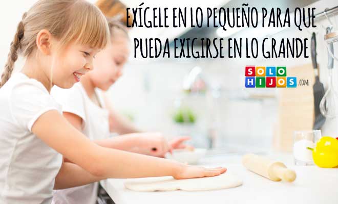 Exígele en lo pequeño para que pueda exigirse en lo grande