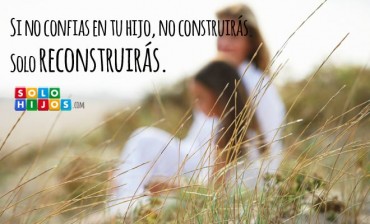 Confía en tu hijo para construir en él