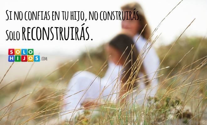 Confía en tu hijo para construir en él