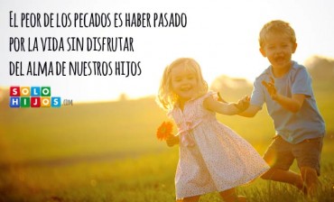 Disfruta de tus hijos. ¡Ahora es el momento!