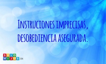 Instrucciones imprecisas, desobediencia asegurada