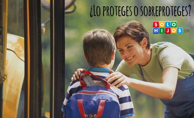 ¿Lo proteges o lo sobreproteges?