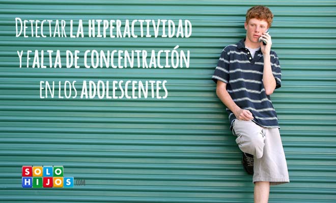 Hiperactividad y falta de concentración en los adolescentes