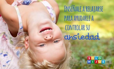 Enséñale a relajarse para ayudarle a controlar su ansiedad