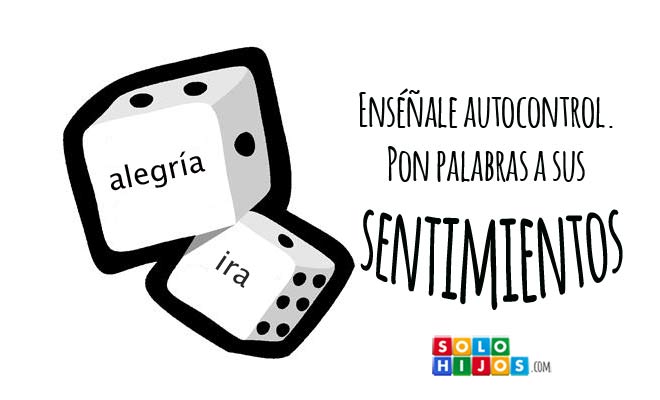 Enséñale autocontrol. Pon palabras a sus sentimientos