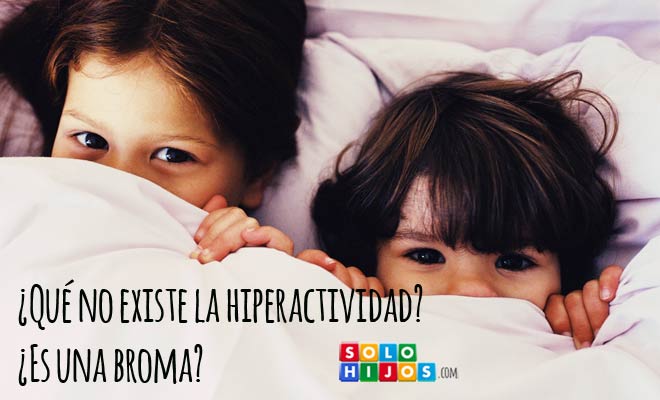¿Qué la hiperactividad no existe? ¿Es una broma?